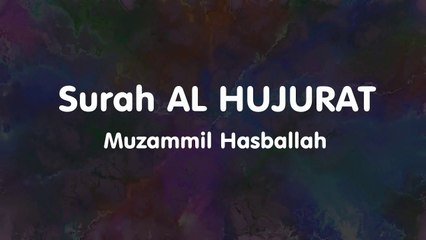 Surah  AL HUJURAT - Muzammil Hasballah