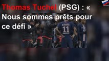 Thomas Tuchel (PSG) : « Nous sommes prêts pour ce défi, j’en suis convaincu »