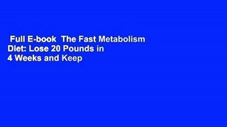Full E-book  The Fast Metabolism Diet: Lose 20 Pounds in 4 Weeks and Keep It Off Forever by