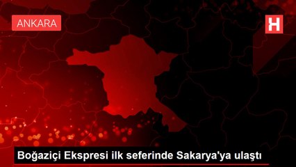 Boğaziçi Ekspresi ilk seferinde Sakarya'ya ulaştı