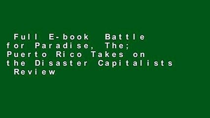 Full E-book  Battle for Paradise, The; Puerto Rico Takes on the Disaster Capitalists  Review