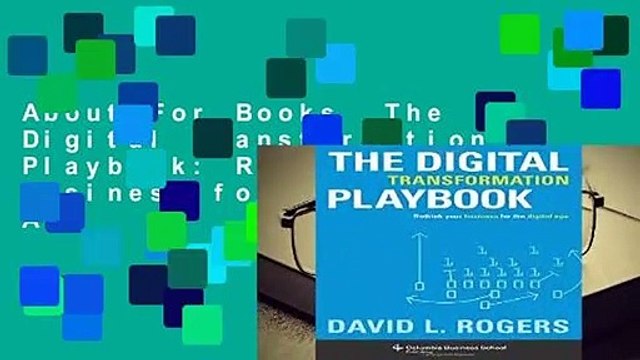 About For Books The Digital Transformation Playbook: Rethink Your Business for the Digital Age