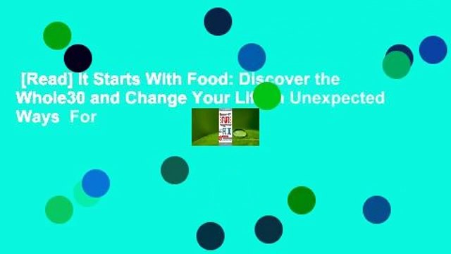 [Read] It Starts With Food: Discover the Whole30 and Change Your Life in Unexpected Ways For