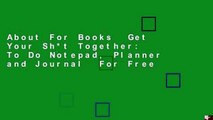 About For Books  Get Your Sh*t Together: To Do Notepad, Planner and Journal  For Free
