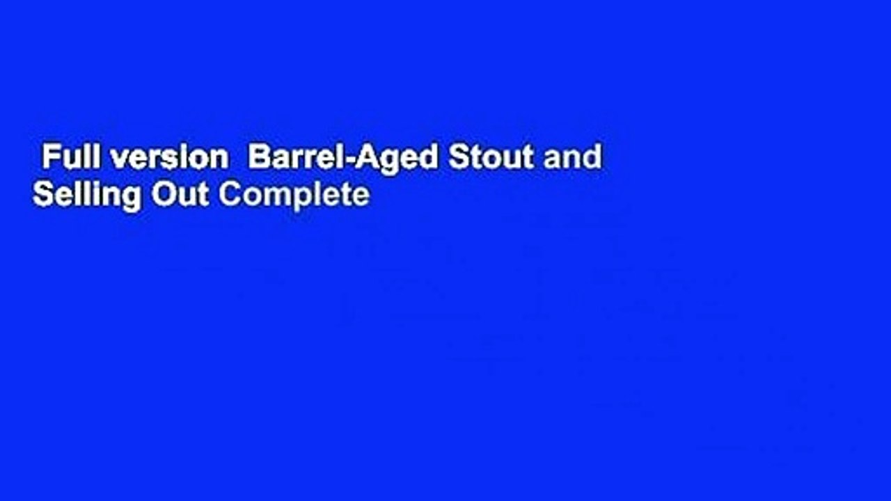 Full version  Barrel-Aged Stout and Selling Out Complete