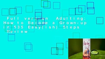 Full version  Adulting: How to Become a Grown-up in 535 Easy(ish) Steps  Review