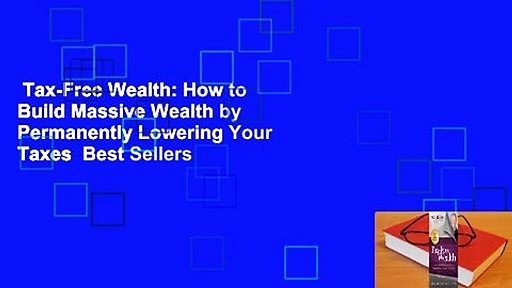 Tax-Free Wealth: How to Build Massive Wealth by Permanently Lowering Your Taxes  Best Sellers