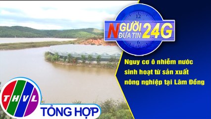 Người đưa tin 24G (6g30 ngày 08/12/2019)