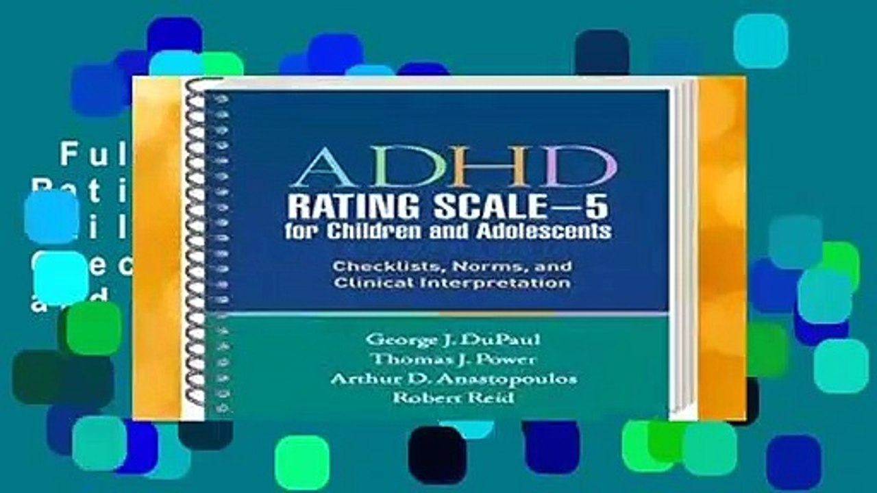Full version  ADHD Rating Scale--5 for Children and Adolescents: Checklists, Norms, and Clinical