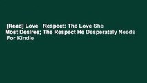 [Read] Love   Respect: The Love She Most Desires; The Respect He Desperately Needs  For Kindle