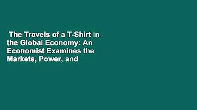 The Travels of a T-Shirt in the Global Economy: An Economist Examines the Markets, Power, and