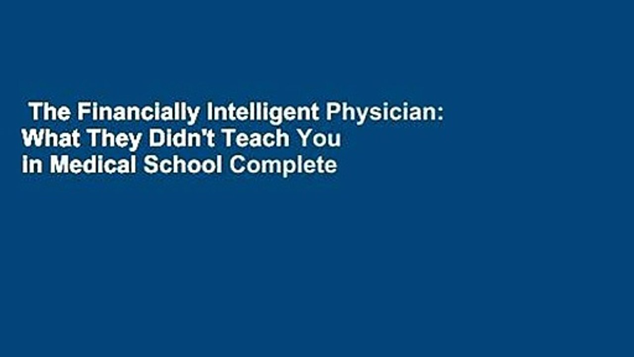 The Financially Intelligent Physician: What They Didn't Teach You in Medical School Complete