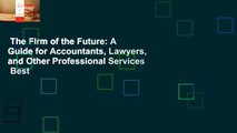 The Firm of the Future: A Guide for Accountants, Lawyers, and Other Professional Services  Best