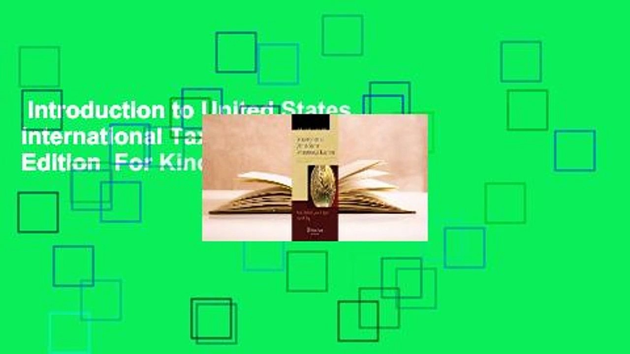 Introduction to United States International Taxation, Sixth Edition  For Kindle