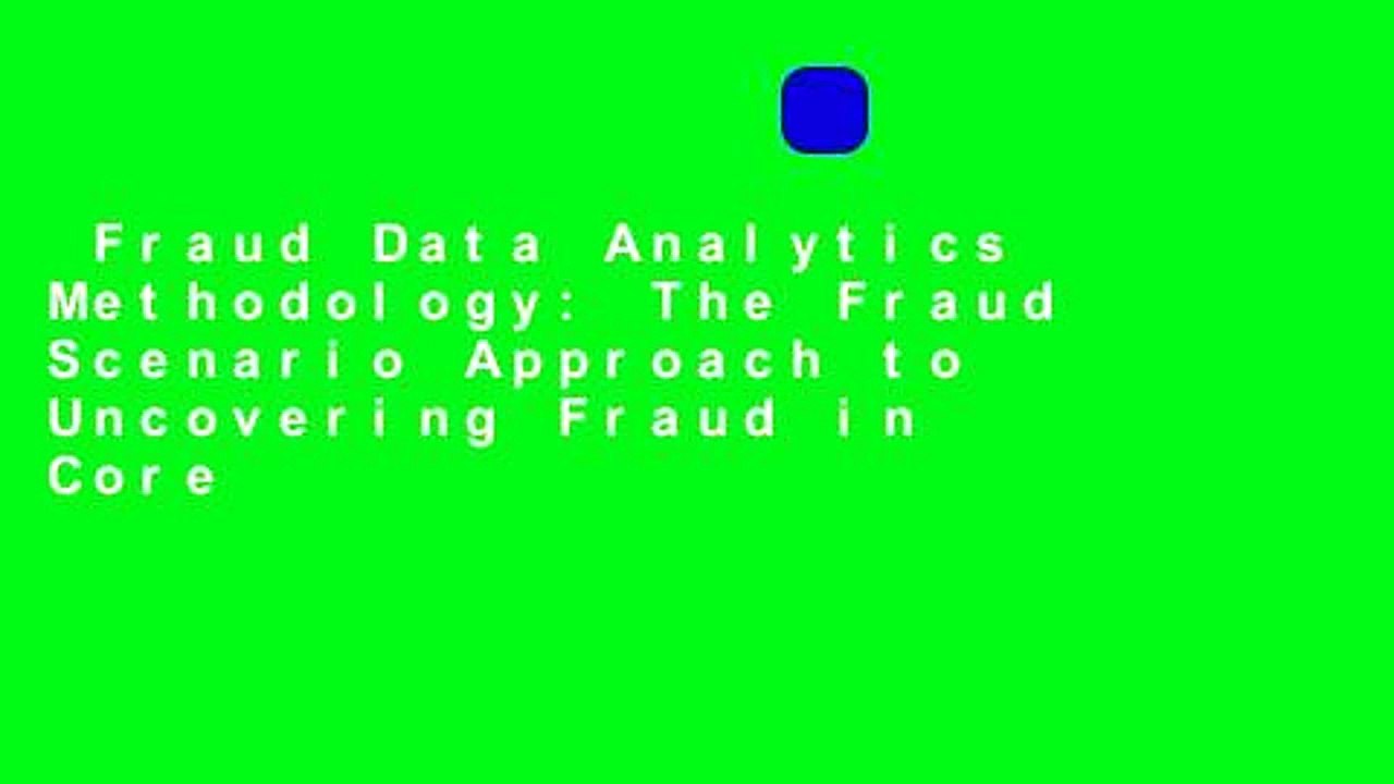 Fraud Data Analytics Methodology: The Fraud Scenario Approach to Uncovering Fraud in Core