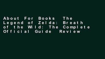 About For Books  The Legend of Zelda: Breath of the Wild: The Complete Official Guide  Review