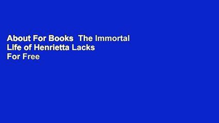 About For Books  The Immortal Life of Henrietta Lacks  For Free