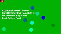 About For Books  How to Play Keyboard: A Complete Guide for Absolute Beginners  Best Sellers Rank