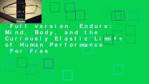 Full version  Endure: Mind, Body, and the Curiously Elastic Limits of Human Performance  For Free