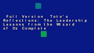 Full Version  Toto's Reflections: The Leadership Lessons from the Wizard of Oz Complete