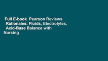 Full E-book  Pearson Reviews   Rationales: Fluids, Electrolytes,   Acid-Base Balance with Nursing