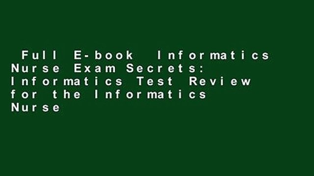 Full E-book Informatics Nurse Exam Secrets: Informatics Test Review for the Informatics Nurse