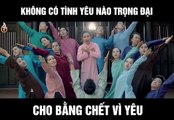 Không có tình yêu nào trọng đại cho bằng chết vì yêu. - Bài Ca Ngàn Trùng | ...