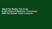 About For Books  The Guide to the Future of Medicine: Technology AND The Human Touch Complete