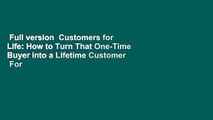 Full version  Customers for Life: How to Turn That One-Time Buyer into a Lifetime Customer  For
