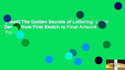 [Read] The Golden Secrets of Lettering: Letter Design from First Sketch to Final Artwork  For