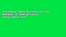 Full version  Fabric-By-Fabric One-Yard Wonders: 101 Sewing Projects Using Cottons, Knits,
