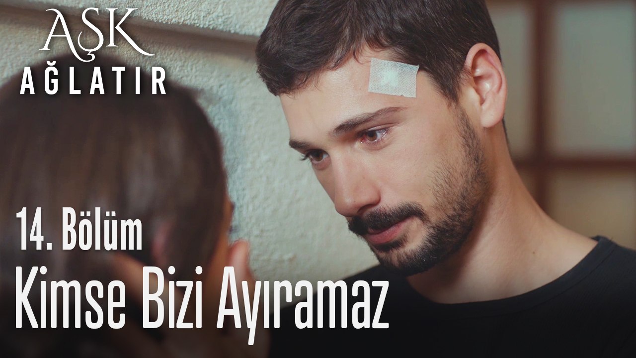 Kimse bizi ayıramaz artık - Aşk Ağlatır 14. Bölüm