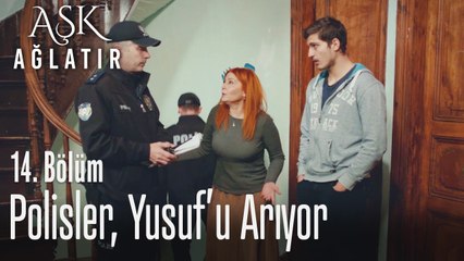 Polisler, Yusuf'u arıyor - Aşk Ağlatır 14. Bölüm