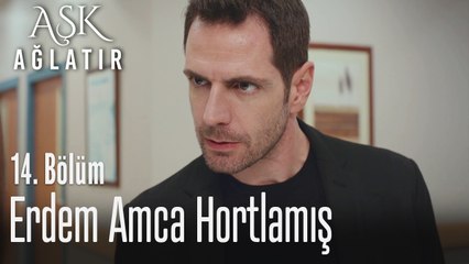 Erdem Amca hortlamış - Aşk Ağlatır 14. Bölüm