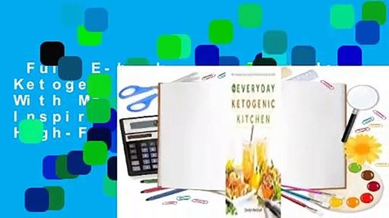 Full E-book  The Everyday Ketogenic Kitchen: With More than 150 Inspirational Low-Carb, High-Fat
