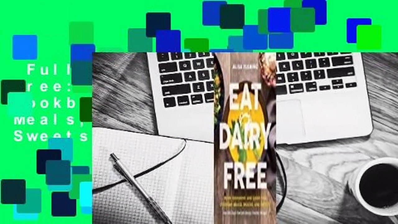 Full E-book  Eat Dairy Free: Your Essential Cookbook for Everyday Meals, Snacks, and Sweets