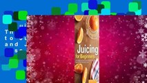 Juicing for Beginners: The Essential Guide to Juicing Recipes and Juicing for Weight Loss  Best