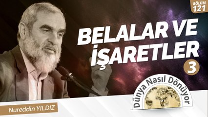121) Belalar ve İşaretler (3) | Nureddin Yıldız | Dünya Nasıl Dönüyor?