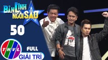 Bản lĩnh ngôi sao - Tập 50: Trịnh Tú Trung, VJ Misoa, Don Nguyễn, Tân Trề, Hùng Thuận, Bảo Chu