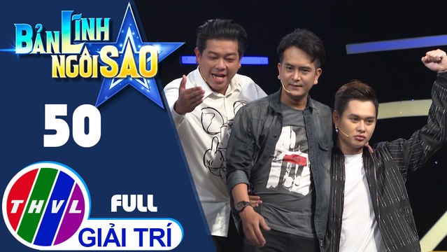 Bản lĩnh ngôi sao - Tập 50: Trịnh Tú Trung, VJ Misoa, Don Nguyễn, Tân Trề, Hùng Thuận, Bảo Chu
