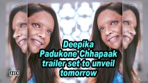 Deepika Padukone Chhapaak trailer set to unveil tomorrow