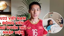 U22 Việt Nam động viên nữ tuyển thủ Việt Nam nhập viện sau khi giành HCV SEA Games 30 |  NEXT SPORTS