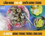 CẨM NANG CHO HỘI GHIỀN BÁNH TRÁNG LẠ MIỆNG BÁNH TRÁNG TRỨNG LÒNG ĐÀO II YANNEWS