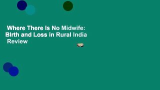 Where There Is No Midwife: Birth and Loss in Rural India  Review