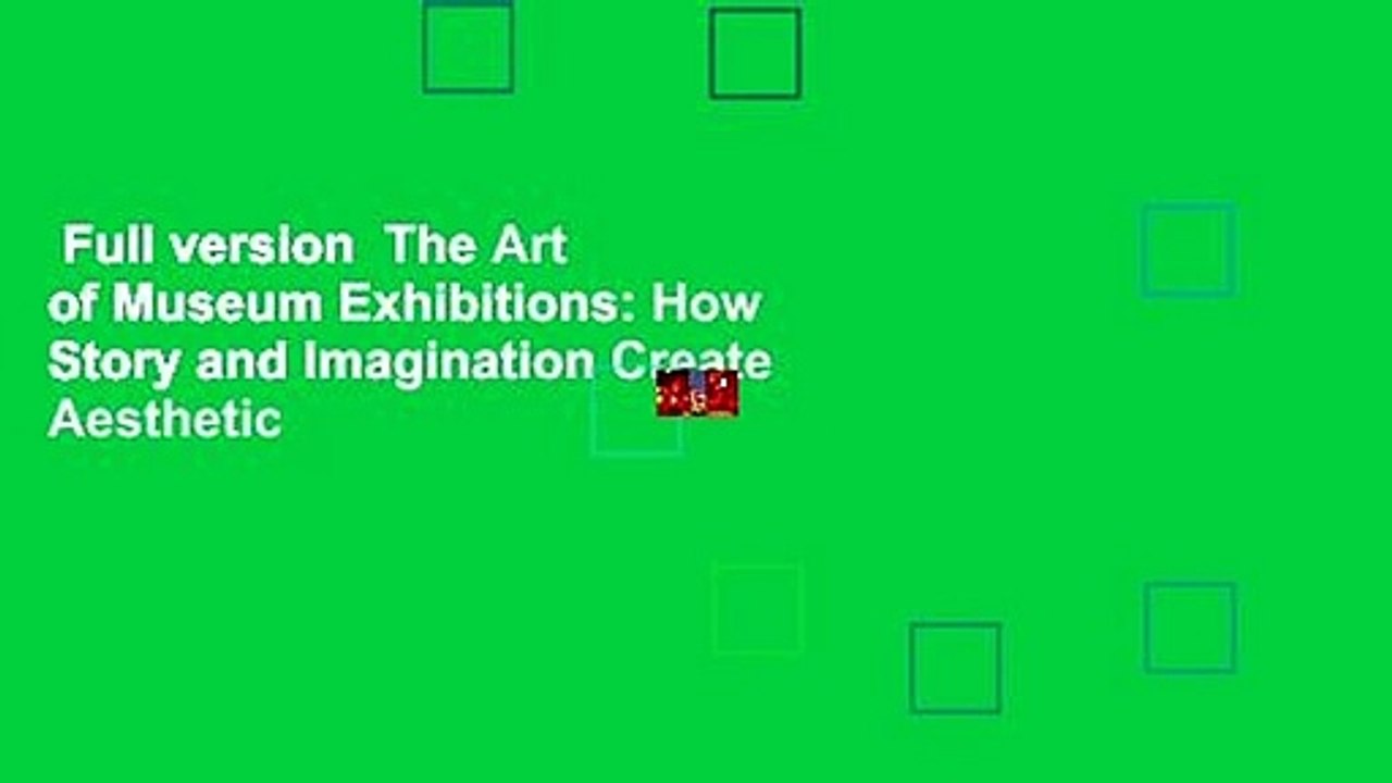 Full version  The Art of Museum Exhibitions: How Story and Imagination Create Aesthetic