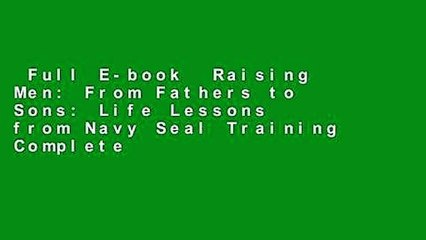 Full E-book  Raising Men: From Fathers to Sons: Life Lessons from Navy Seal Training Complete
