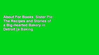 About For Books  Sister Pie: The Recipes and Stories of a Big-Hearted Bakery in Detroit [a Baking