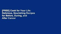 [FREE] Cook for Your Life: Delicious, Nourishing Recipes for Before, During, and After Cancer