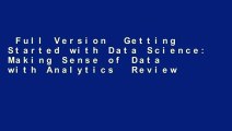 Full Version  Getting Started with Data Science: Making Sense of Data with Analytics  Review