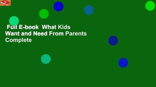 Full E-book  What Kids Want and Need From Parents Complete